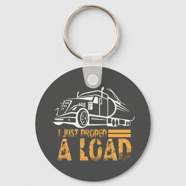 I Just Dropped A Load Trucker Keychain (Front)