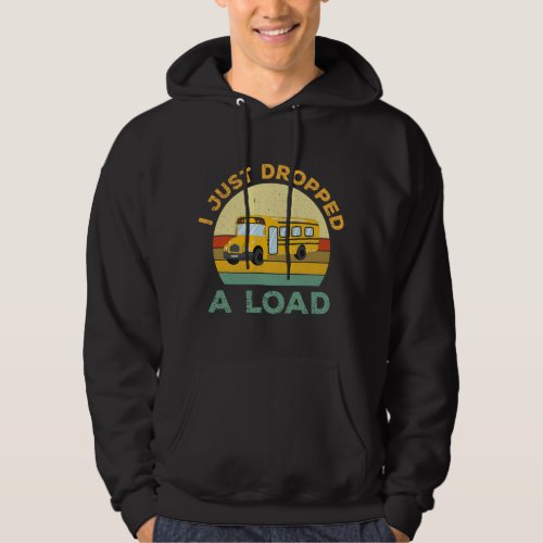 I Just Dropped The Load vintage school bus driver  Hoodie