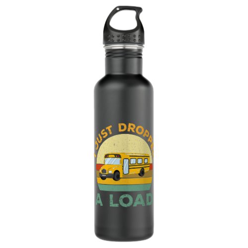 I Just Dropped The Load vintage school bus driver  Stainless Steel Water Bottle