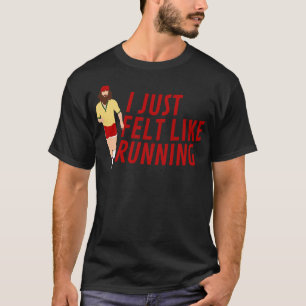 I just felt like running Forrest Gump TShirt
