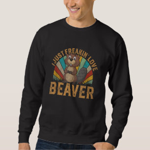 I Just Freakin’ Love Beaver Vintage Cute Animal Su Sweatshirt