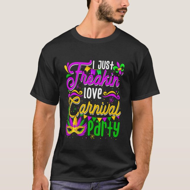 I Just Freakin' Love Carnivals Party Funny Mardi G T-Shirt (Front)