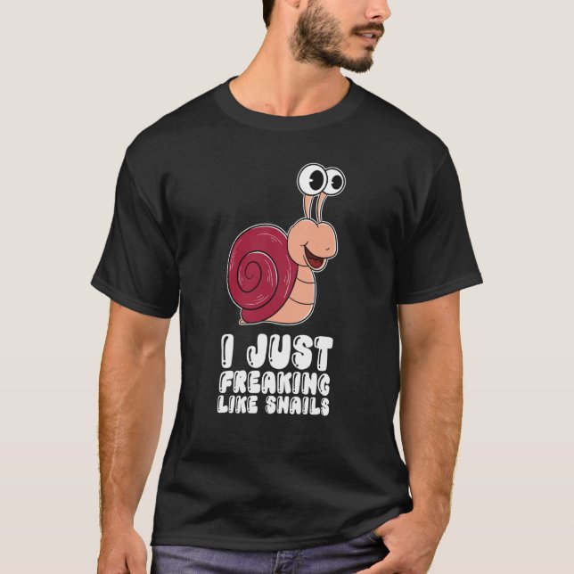 I Just Freaking Like Snails T-Shirt (Front)