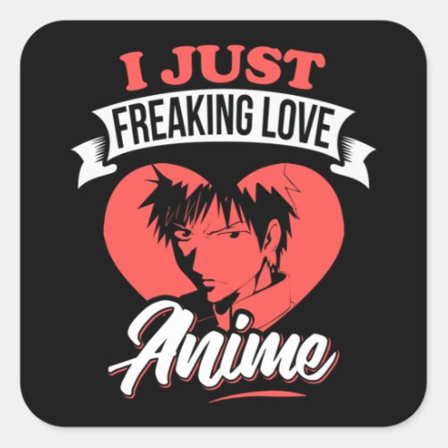 I Just Freaking Love Anime Quote  Lovely Design Square Sticker