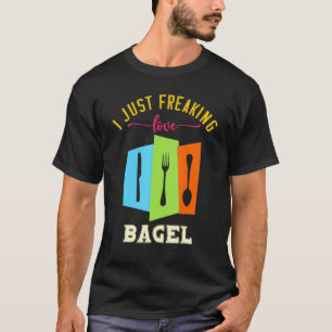 I Just Freaking Love Bagel Yummy Food Puns T-Shirt
