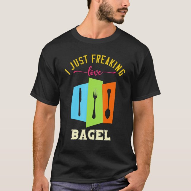 I Just Freaking Love Bagel Yummy Food  Puns T-Shirt (Front)