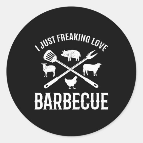 I Just Freaking Love Barbecue Barbecue Grilling Bb Classic Round Sticker