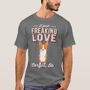 I Just Freaking Love Corgis Dog Ok Vintage Retro42 T-Shirt