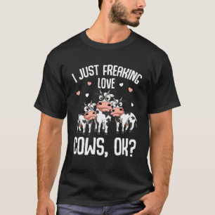 I Just Freaking Love Cows Farmers Cow T-Shirt