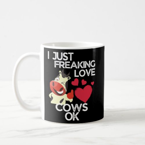 I Just Freaking Love Cows Ok Cow  Coffee Mug