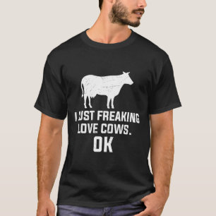 I Just Freaking Love Cows Ok Cow Farm Cattle T-Shirt