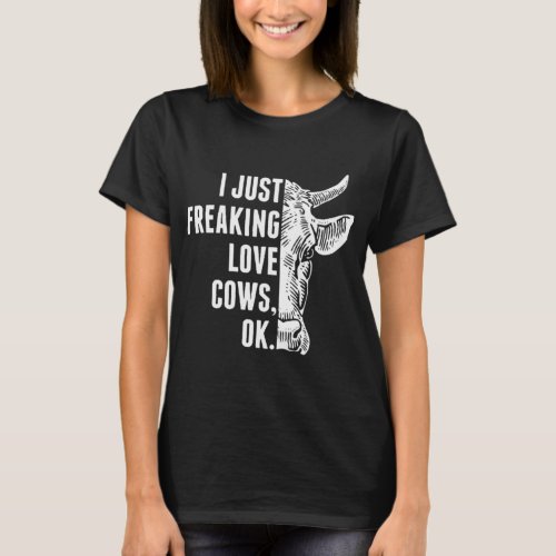 I just freaking love cows ok cow T_Shirt