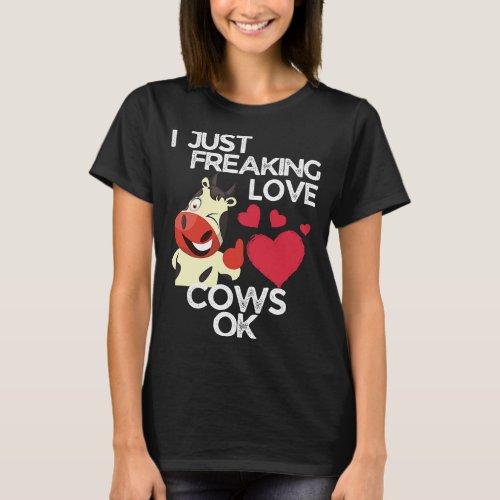 I Just Freaking Love Cows Ok Cow  T_Shirt