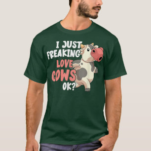 I Just Freaking Love Cows Ok Funny Farmer Farm Ani T-Shirt