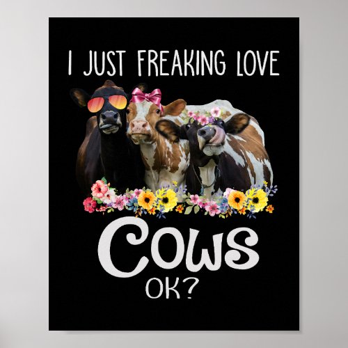 I Just Freaking Love Cows Ok Funny Heifer Farmer W Poster