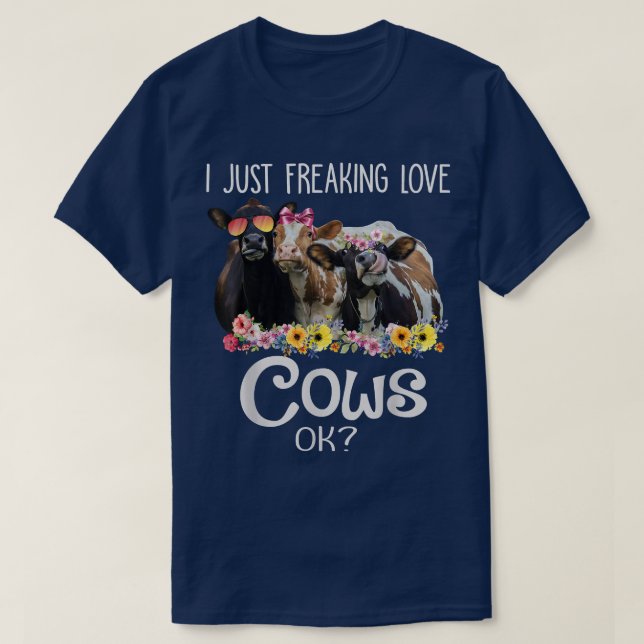 I Just Freaking Love Cows Ok Funny Heifer Farmer W T-Shirt (Design Front)