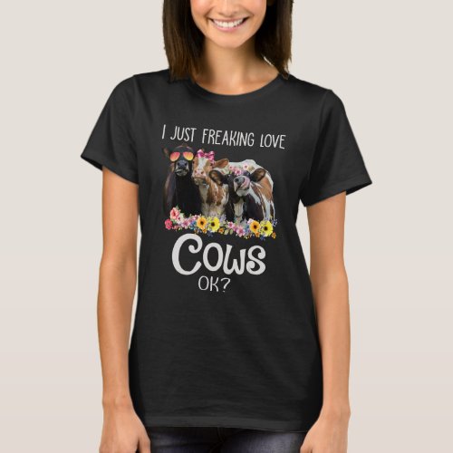 I Just Freaking Love Cows Ok  Heifer Farmer Women T_Shirt