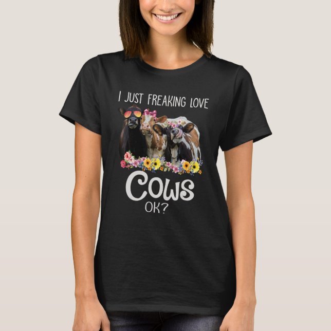 I Just Freaking Love Cows Ok  Heifer Farmer Women T-Shirt (Front)