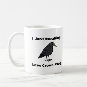 I Just Freaking Love Crows, Okay Coffee Mug