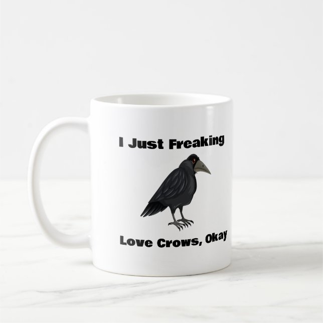 I Just Freaking Love Crows, Okay Coffee Mug (Left)
