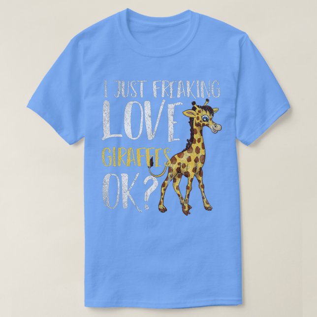I Just Freaking Love Giraffes Ok Funny Zoo Animal  T-Shirt (Design Front)