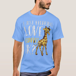 I Just Freaking Love Giraffes Ok Funny Zoo Animal  T-Shirt