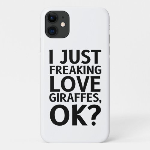 I Just Freaking Love Giraffes Ok Giraffes Lovers iPhone 11 Case