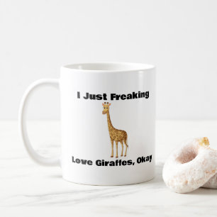 I Just Freaking Love Giraffes, Okay, Coffee Mug