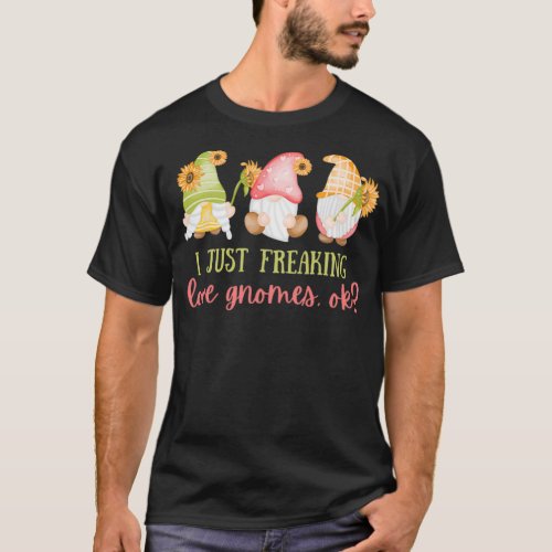 I Just Freaking Love Gnomes Ok  T_Shirt
