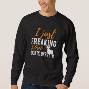 I Just Freaking Love Goats Ok Farming Animal Sweatshirt