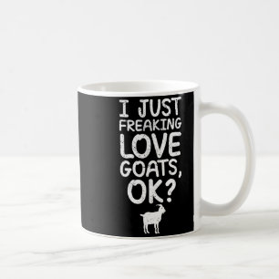 I Just Freaking Love Goats, Ok_ Funny Goats Quote Coffee Mug