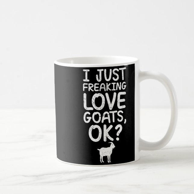 I Just Freaking Love Goats, Ok_ Funny Goats Quote  Coffee Mug (Right)
