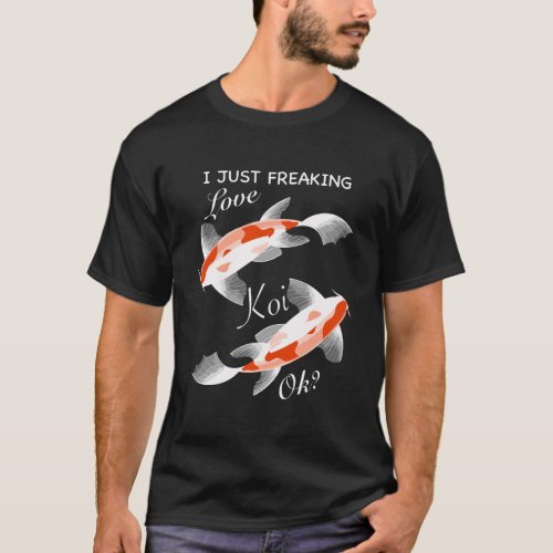 I Just Freaking Love Koi Chinese Koi Carp Fish T_Shirt