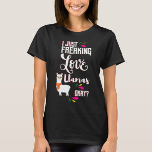 I Just Freaking Love Llamas Oky? T-Shirt