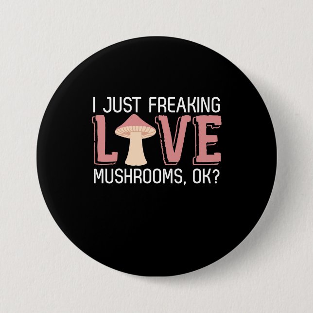 I Just Freaking Love Mushrooms Button (Front)