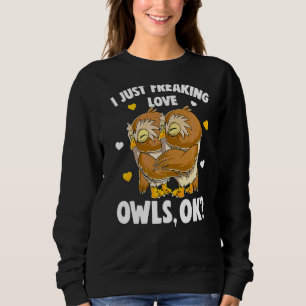 I Just Freaking Love Owls Kids Girl Women Owl Sweatshirt