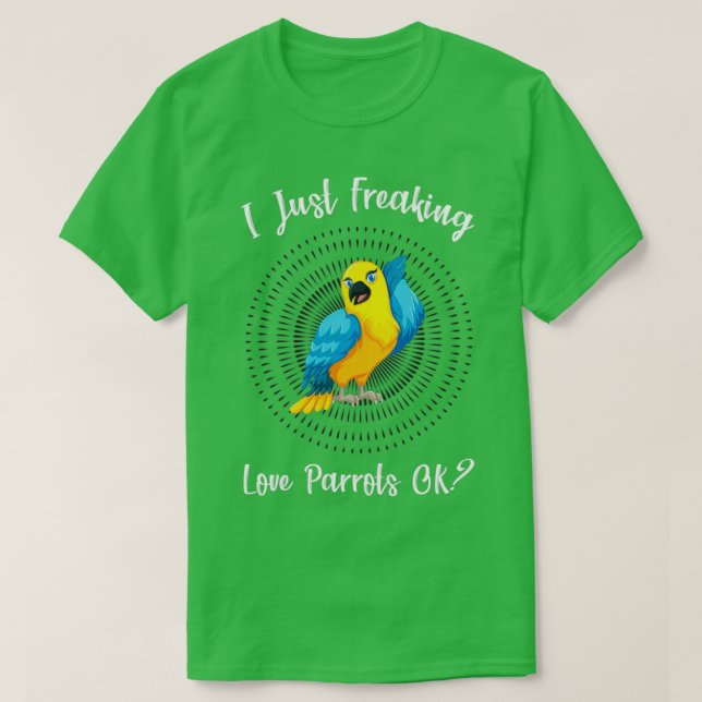 I Just Freaking Love Parrot OK Funny Parrot Lover  T-Shirt (Design Front)