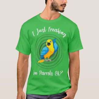 I Just Freaking Love Parrot OK Funny Parrot Lover  T-Shirt