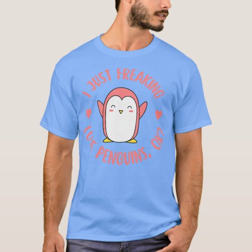 I Just Freaking Love Penguins Ok T_Shirt