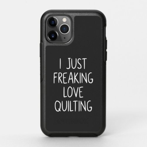 I Just Freaking Love Quilting  Quilters Gift OtterBox Symmetry iPhone 11 Pro Case