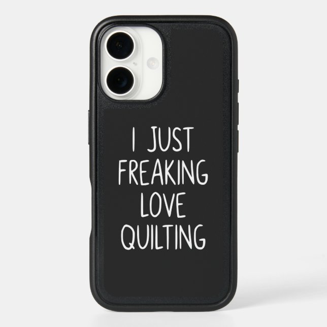 I Just Freaking Love Quilting | Quilter's Gift Otterbox iPhone Case (Back)