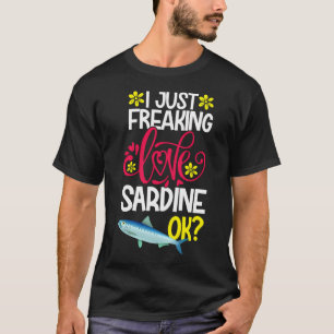 I Just Freaking Love Sardine Ok T-Shirt