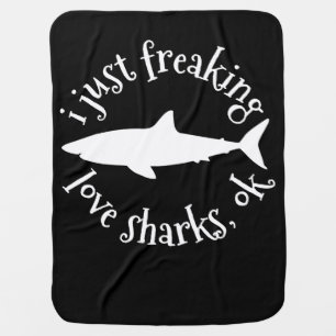 I Just Freaking Love Sharks,Ok - Shark Lover Gifts Baby Blanket