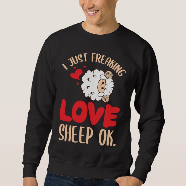 I Just Freaking Love Sheep Ok Farm Goat Livestock  Sweatshirt (Front)
