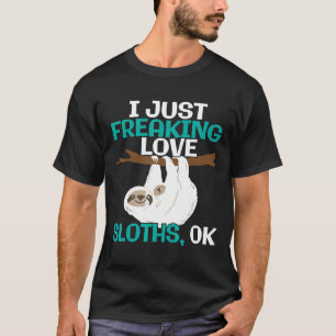 I Just Freaking Love Sloths I Laziness Animal T-Shirt