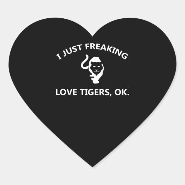 I Just Freaking Love Tigers Ok Heart Sticker (Front)