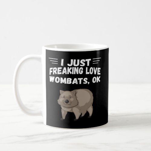 I Just Freaking Love Wombats Ok Novelty Beast Anim Coffee Mug