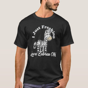 I Just Freaking Love Zebras Ok Zoo Wild Animal T-Shirt