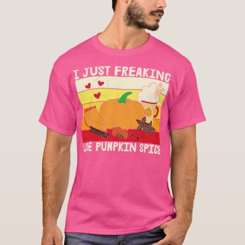 I Just Freaking Lover Pumpkin Spice Pumpkin Spice  T_Shirt