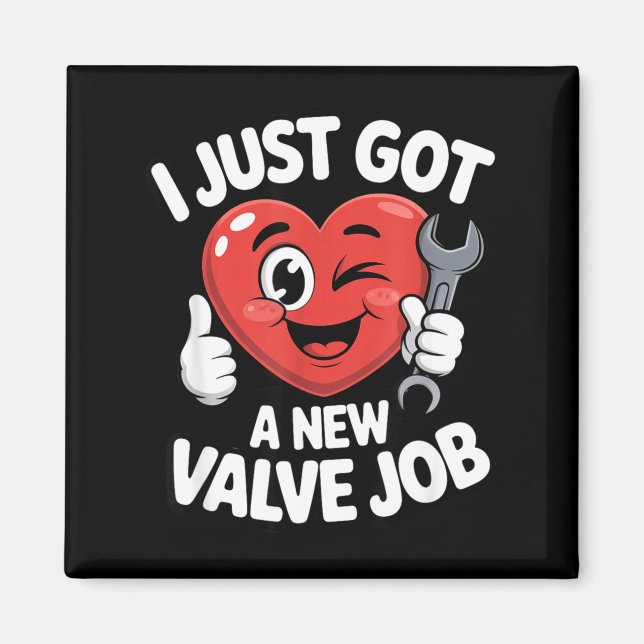I Just Got A New Valve Job Open Heart Surgery Byp  Magnet (Front)